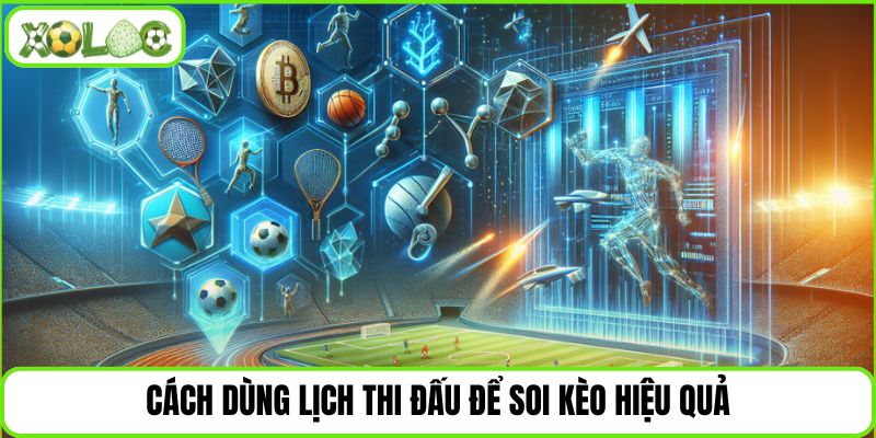 Cách dùng lịch thi đấu để soi kèo hiệu quả