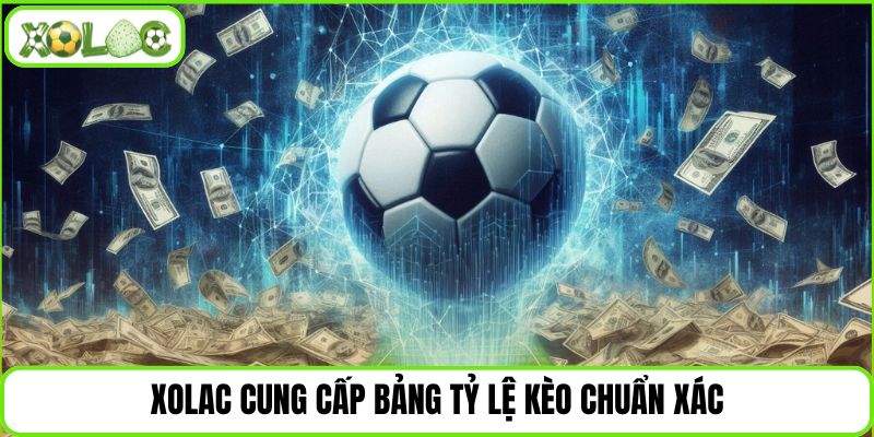Xolac cung cấp bảng tỷ lệ kèo chuẩn xác